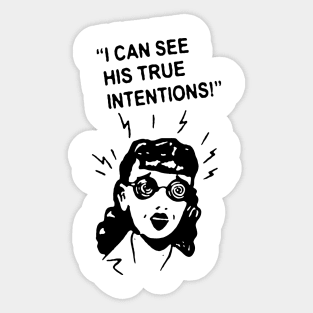I can See his true intentions t shirt Sticker